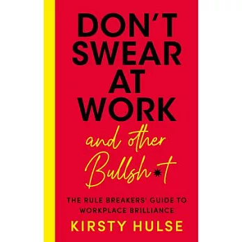 Don’t Swear at Work: The Rule Breakers’ Guide to Workplace Brilliance