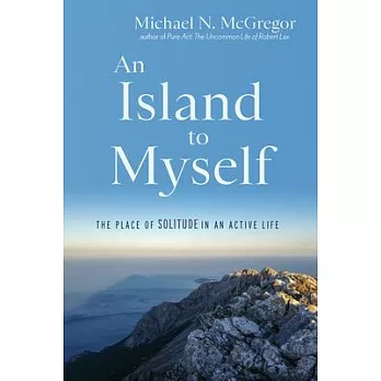 An Island to Myself: The Place of Solitude in an Active Life