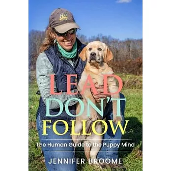 Lead, Don’t Follow: The Human Guide to the Puppy Mind