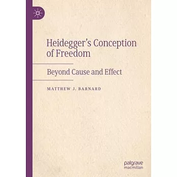 Heidegger’s Conception of Freedom: Beyond Cause and Effect