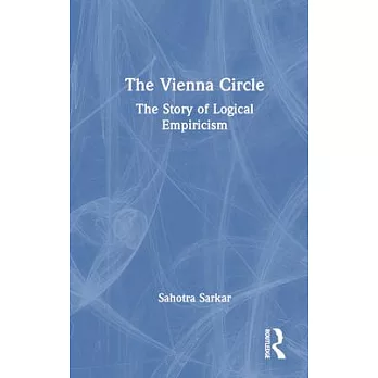 The Vienna Circle: The Story of Logical Empiricism