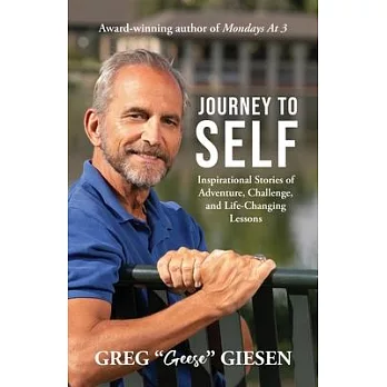 Journey to Self: Inspirational Stories of Adventure, Challenge, and Life-Changing Lessons