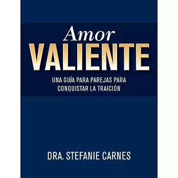 Amor Valiente: Una Guía En Pareja Para Superar El Engaño