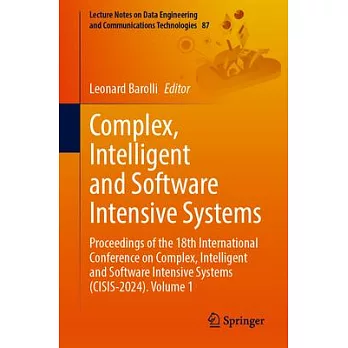 Complex, Intelligent and Software Intensive Systems: Proceedings of the 18th International Conference on Complex, Intelligent and Software Intensive S