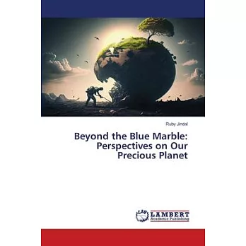 Beyond the Blue Marble: Perspectives on Our Precious Planet