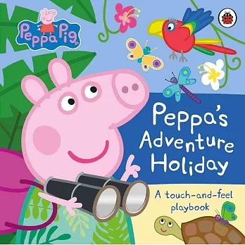 觸摸遊戲書：粉紅豬小妹度假探險記Peppa Pig: Peppa’s Adventure Holiday: A Touch-and-Feel Playbook