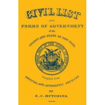 Civil List and Forms of Government of the Colony and State of New York, Compiled from Official and Authentic Sources