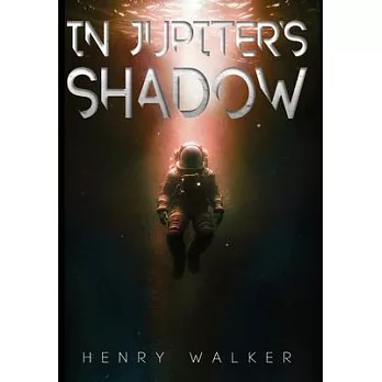 In Jupiter’s Shadow: A Sci-Fi Thriller of Survival and Discovery on Europa