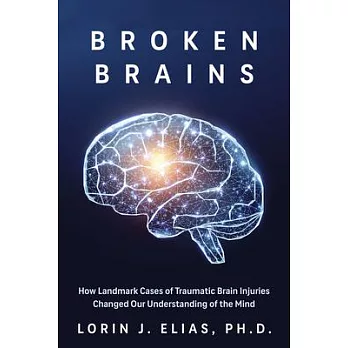 Broken Brains: How Landmark Cases of Traumatic Brain Injuries Changed Our Understanding of the Mind