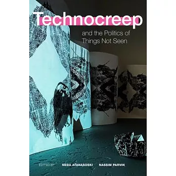 Technocreep and the Politics of Things Not Seen