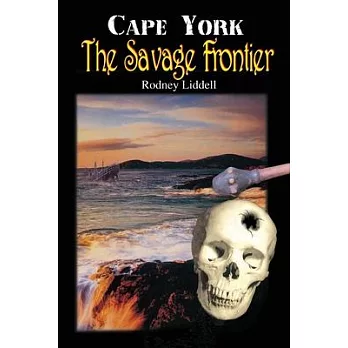 Cape York the Savage Frontier