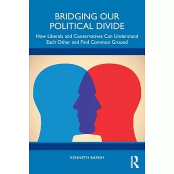 Bridging Our Political Divide: How Liberals and Conservatives Can Understand Each Other and Find Common Ground