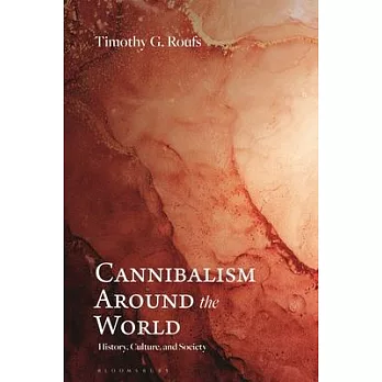 Cannibalism Around the World: History, Culture, and Society