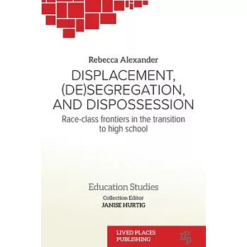 Displacement, (De)segregation, and Dispossession: Race-class Frontiers in the Transition to High School