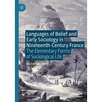 Languages of Belief and Early Sociology in Nineteenth Century France: The Elementary Forms of Sociological Life