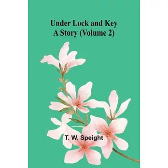 Under Lock and Key: A Story (Volume 2)