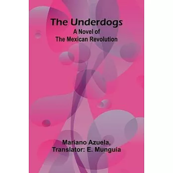 The Underdogs: A Novel of the Mexican Revolution