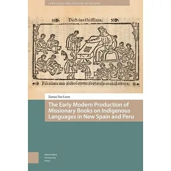 The Early Modern Production of Missionary Books on Indigenous Languages in New Spain and Peru