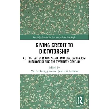 Giving Credit to Dictatorship: Authoritarian Regimes and Financial Capitalism in Europe During the Twentieth Century