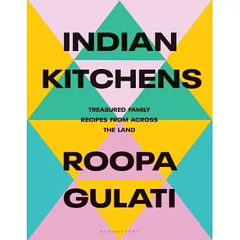 Indian Kitchens: Treasured Family Recipes from Across the Land