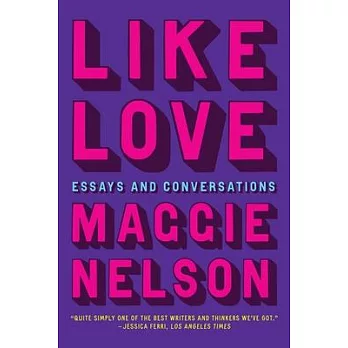 Like Love: Essays and Conversations