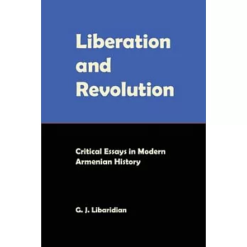 Liberation and Revolution: Critical Essays in Modern Armenian History