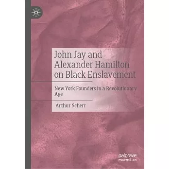 John Jay and Alexander Hamilton: Two New York Founders and Black Enslavement in the Early Republic