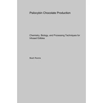 Psilocybin Chocolate Production: Chemistry, Biology, and Processing Techniques for Infused Edibles