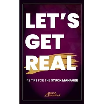 Let’s Get Real: 42 Tips for the Stuck Manager