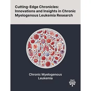 Cutting-Edge Chronicles: Innovations and Insights in Chronic Myelogenous Leukemia Research