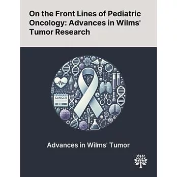On the Front Lines of Pediatric Oncology: Advances in Wilms’ Tumor Research