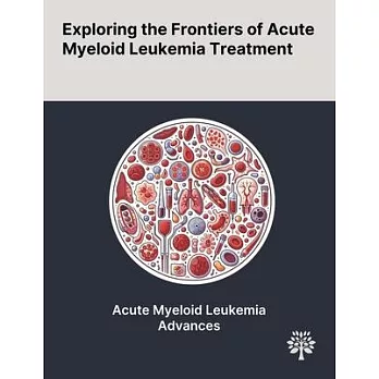 Exploring the Frontiers of Acute Myeloid Leukemia Treatment