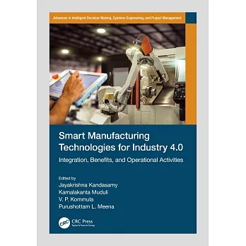 Smart Manufacturing Technologies for Industry 4.0: Integration, Benefits, and Operational Activities