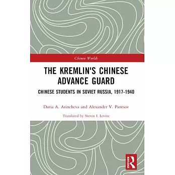 The Kremlin’s Chinese Advance Guard: Chinese Students in Soviet Russia, 1917-1940