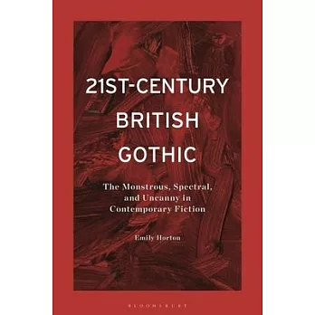 21st-Century British Gothic: The Monstrous, Spectral, and Uncanny in Contemporary Fiction