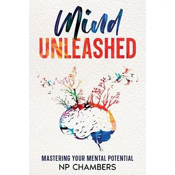 Mind Unleashed: Mastering Your Mental Potential