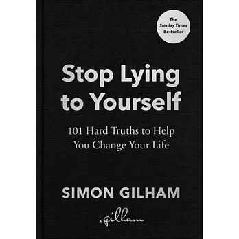Stop Lying to Yourself: 101 Hard Truths to Help You Change Your Life