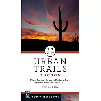 Urban Trails: Tucson: Pima County * Saguaro National Park * Arizona National Scenic Trail