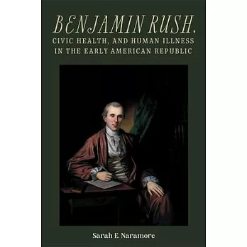 Benjamin Rush, Civic Health, and Human Illness in the Early American Republic