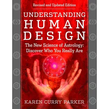 Understanding Human Design: The New Science of Astrology: Discover Who You Really Are (Revised and Updated Edition)