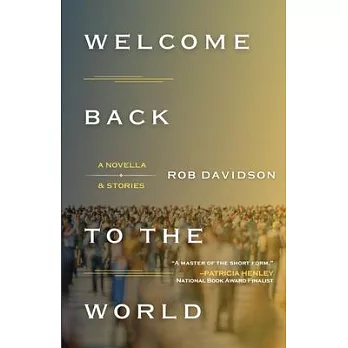 Welcome Back to the World: A Novella & Stories