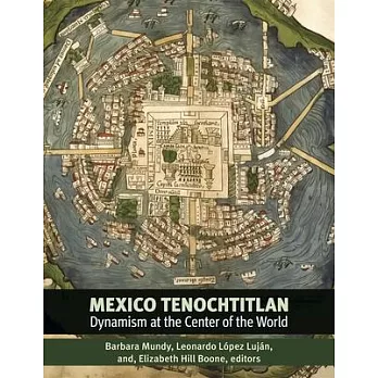 Mexico-Tenochtitlan: Dynamism at the Center of the World