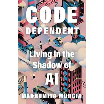 Code Dependent: Living in the Shadow of AI