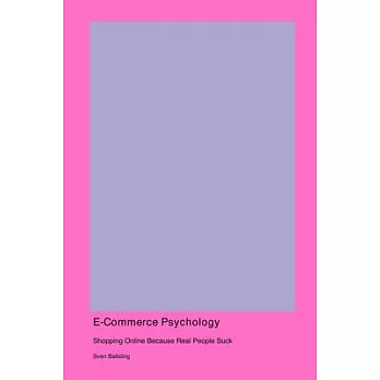 E-Commerce Psychology: Shopping Online Because Real People Suck