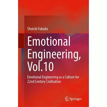 Emotional Engineering, Vol.10: Emotional Engineering as a Culture for 22nd Century Civilisation