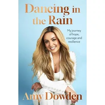 Dancing in the Rain: My Story of Hope, Courage and Resilience