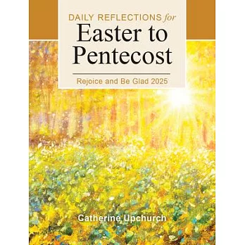 Rejoice and Be Glad 2025: Daily Reflections for Easter to Pentecost