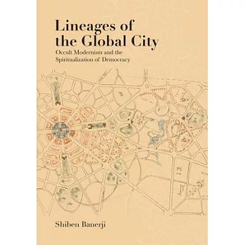 Lineages of the Global City: Occult Modernism and the Spiritualization of Democracy