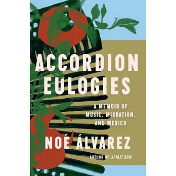 Accordion Eulogies: A Memoir of Music, Migration, and Mexico