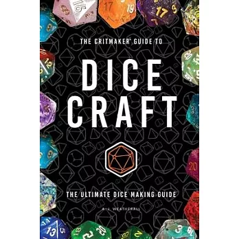 The Critmaker(TM) Guide to Dice Craft